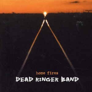 Dead Ringer Band - Home Fires - Klik op de afbeelding om het venster te sluiten